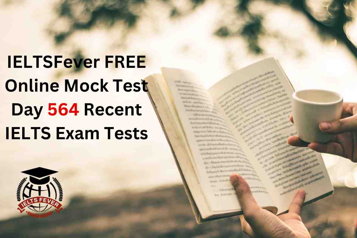 IELTSFever FREE Online Mock Test Day 564 Recent IELTS Exam Tests