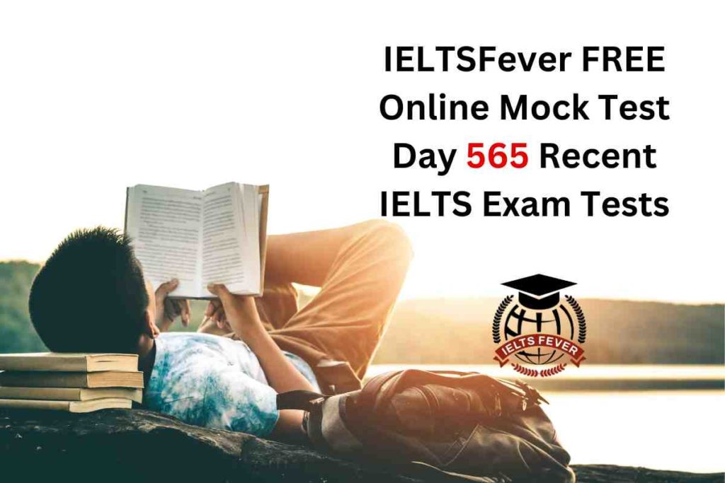 IELTSFever FREE Online Mock Test Day 565 Recent IELTS Exam Tests