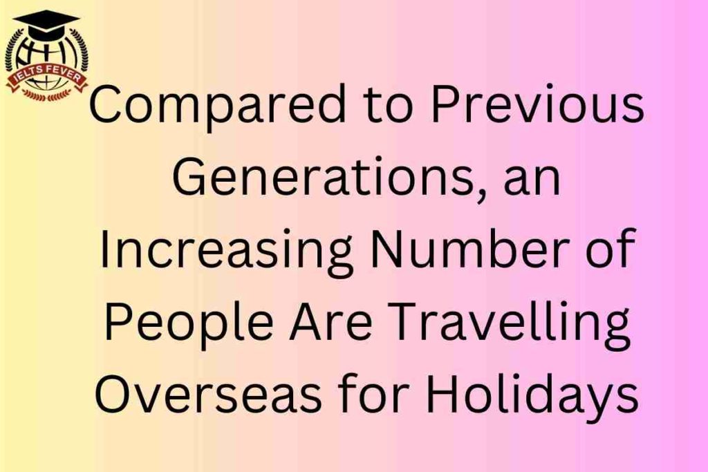 Compared to Previous Generations, an Increasing Number of People Are Travelling Overseas for Holidays