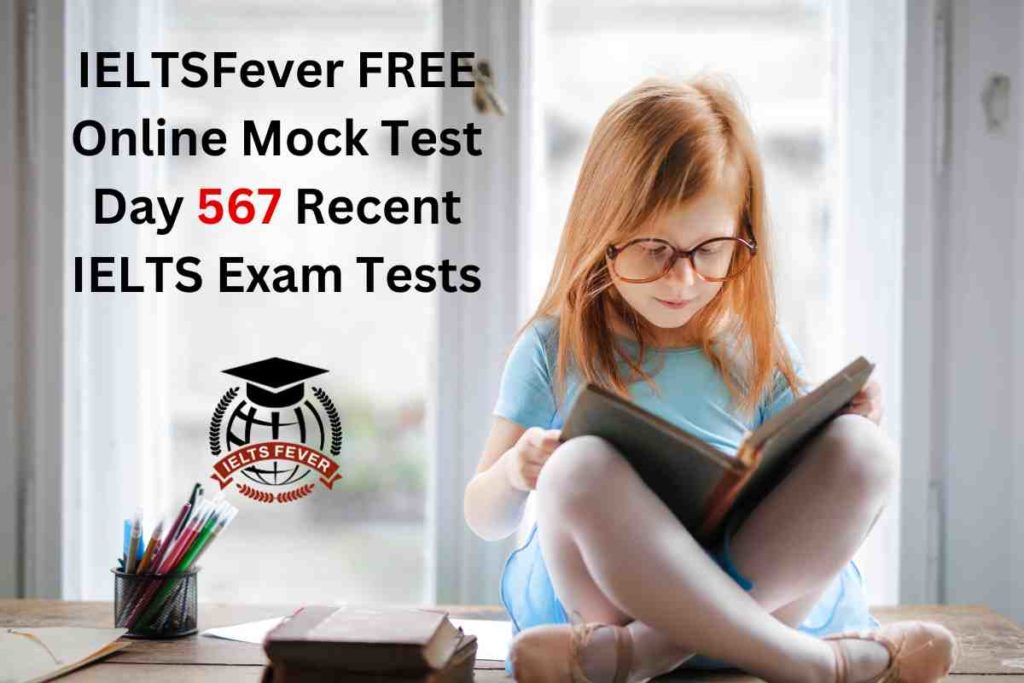 IELTSFever FREE Online Mock Test Day 567 Recent IELTS Exam Tests