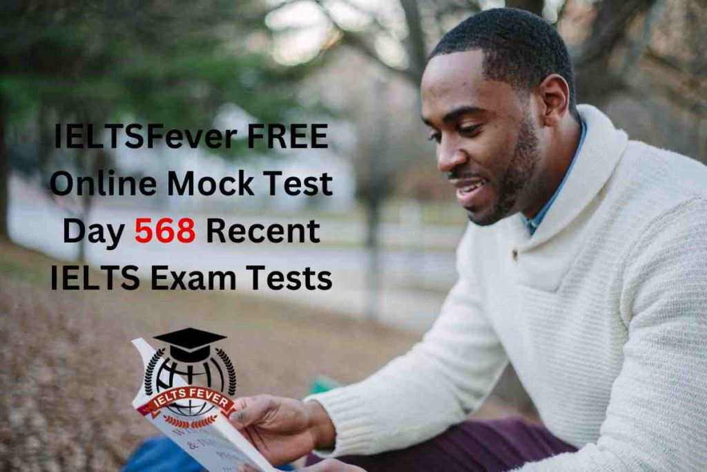 IELTSFever FREE Online Mock Test Day 568 Recent IELTS Exam Tests