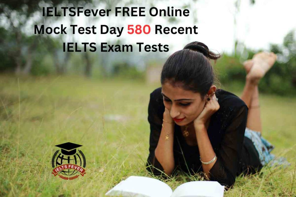 IELTSFever FREE Online Mock Test Day 580 Recent IELTS Exam Tests