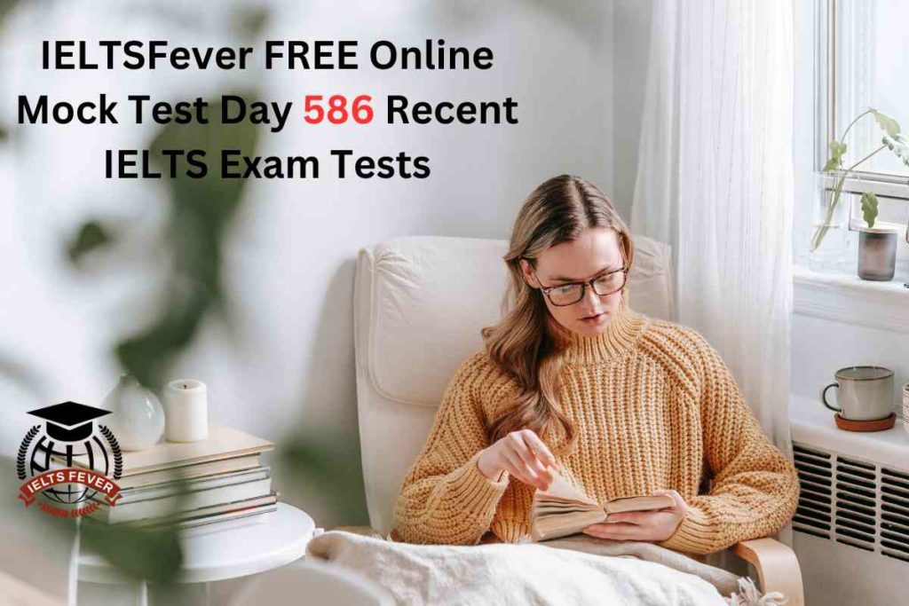 IELTSFever FREE Online Mock Test Day 586 Recent IELTS Exam Tests