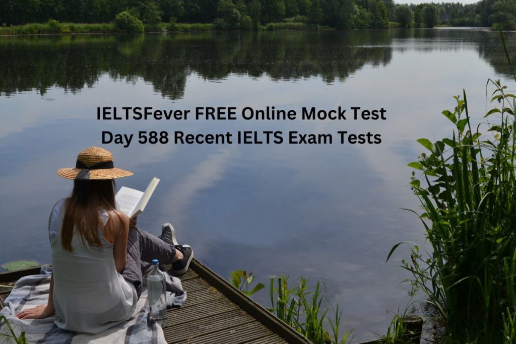 IELTSFever FREE Online Mock Test Day 588 Recent IELTS Exam Tests