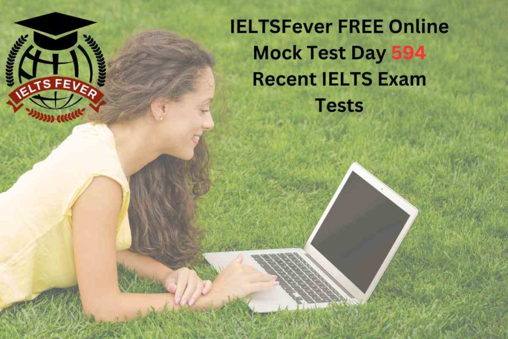 IELTSFever FREE Online Mock Test Day 594 Recent IELTS Exam Tests