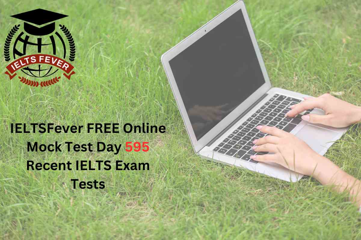 IELTSFever FREE Online Mock Test Day 595 Recent IELTS Exam Tests