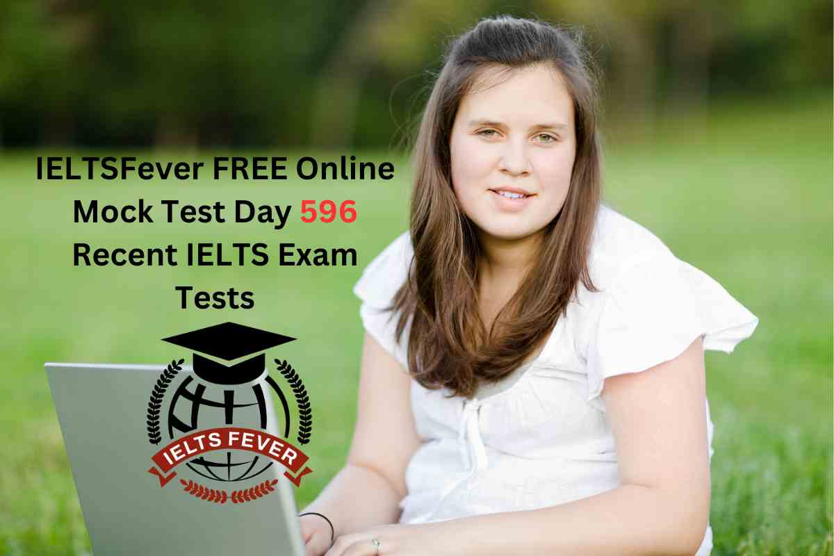IELTSFever FREE Online Mock Test Day 596 Recent IELTS Exam Tests 