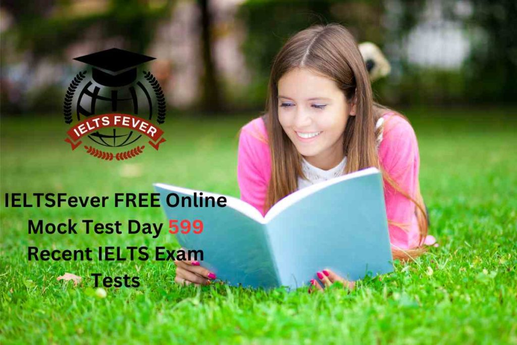 IELTSFever FREE Online Mock Test Day 599 Recent IELTS Exam Tests