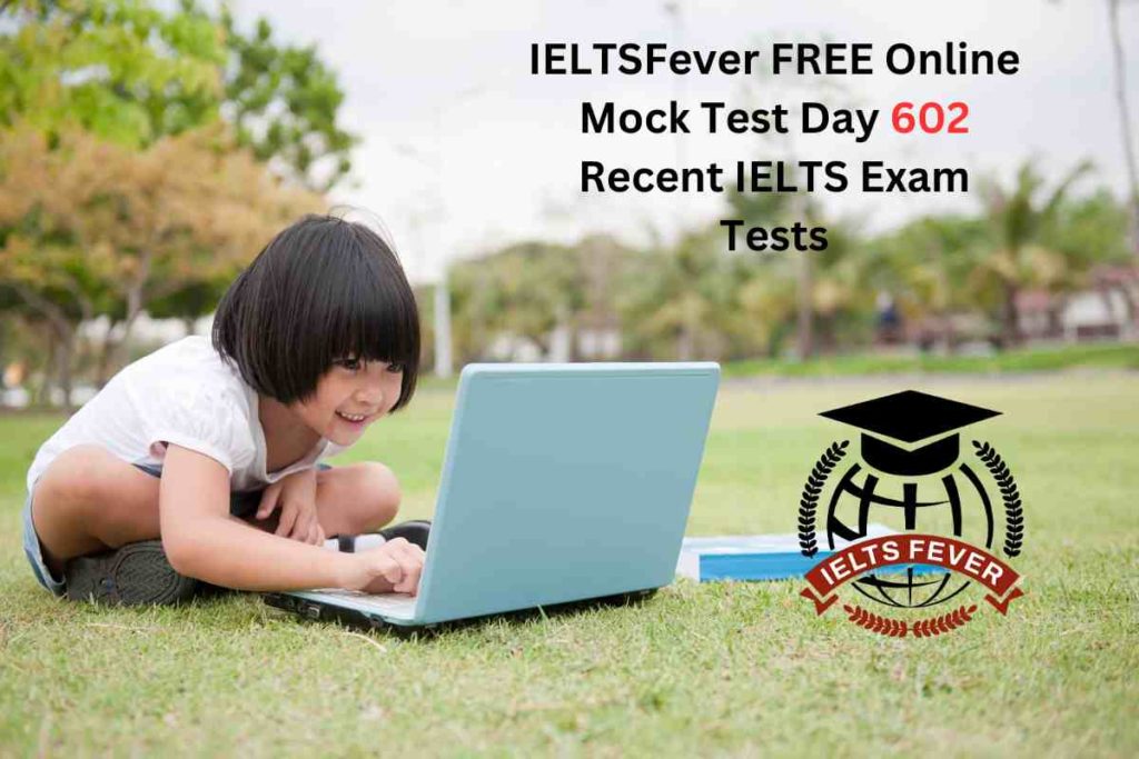 IELTSFever FREE Online Mock Test Day 602 Recent IELTS Exam Tests