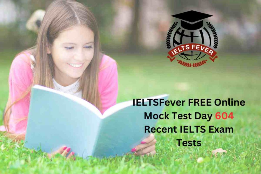 IELTSFever FREE Online Mock Test Day 604 Recent IELTS Exam Tests