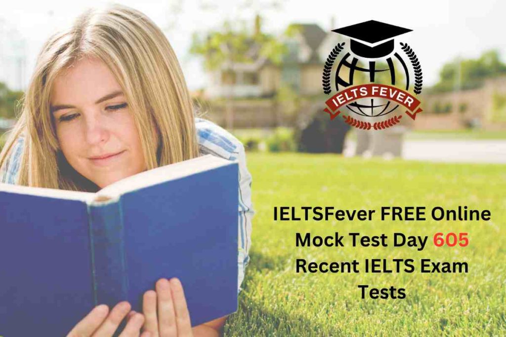 IELTSFever FREE Online Mock Test Day 605 Recent IELTS Exam Tests