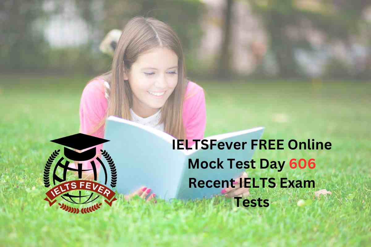 IELTSFever FREE Online Mock Test Day 606 Recent IELTS Exam Tests ...