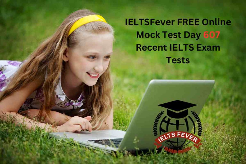 IELTSFever FREE Online Mock Test Day 607 Recent IELTS Exam Tests