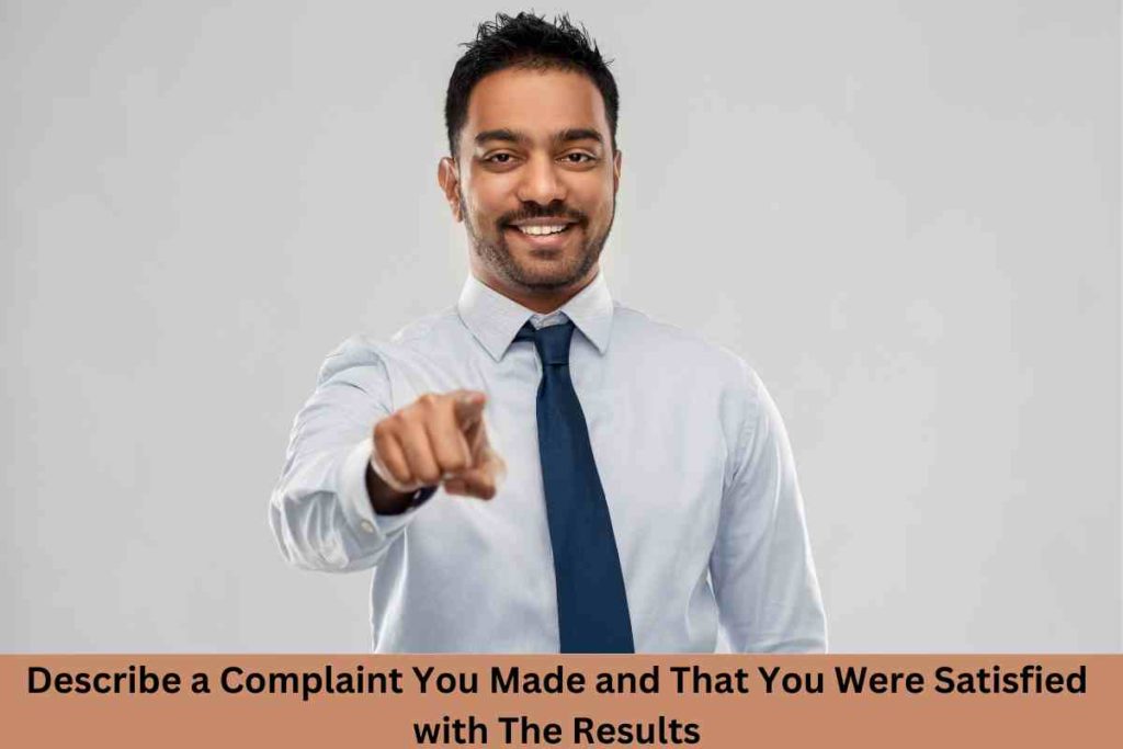 Describe a Complaint You Made and That You Were Satisfied with The Results