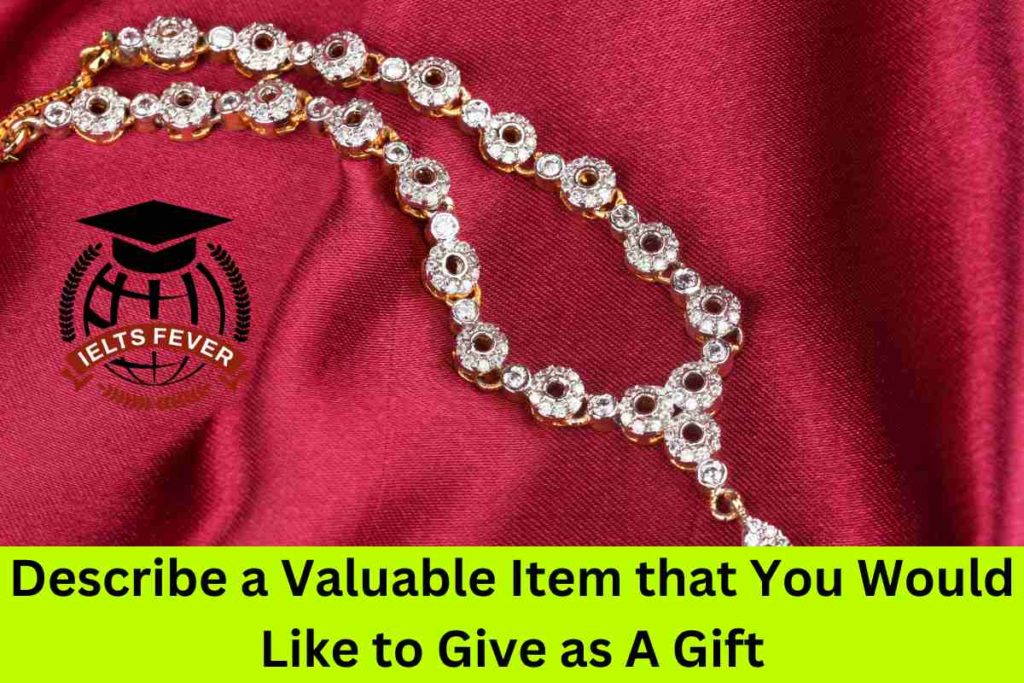 Describe a Valuable Item that You Would Like to Give as A Gift