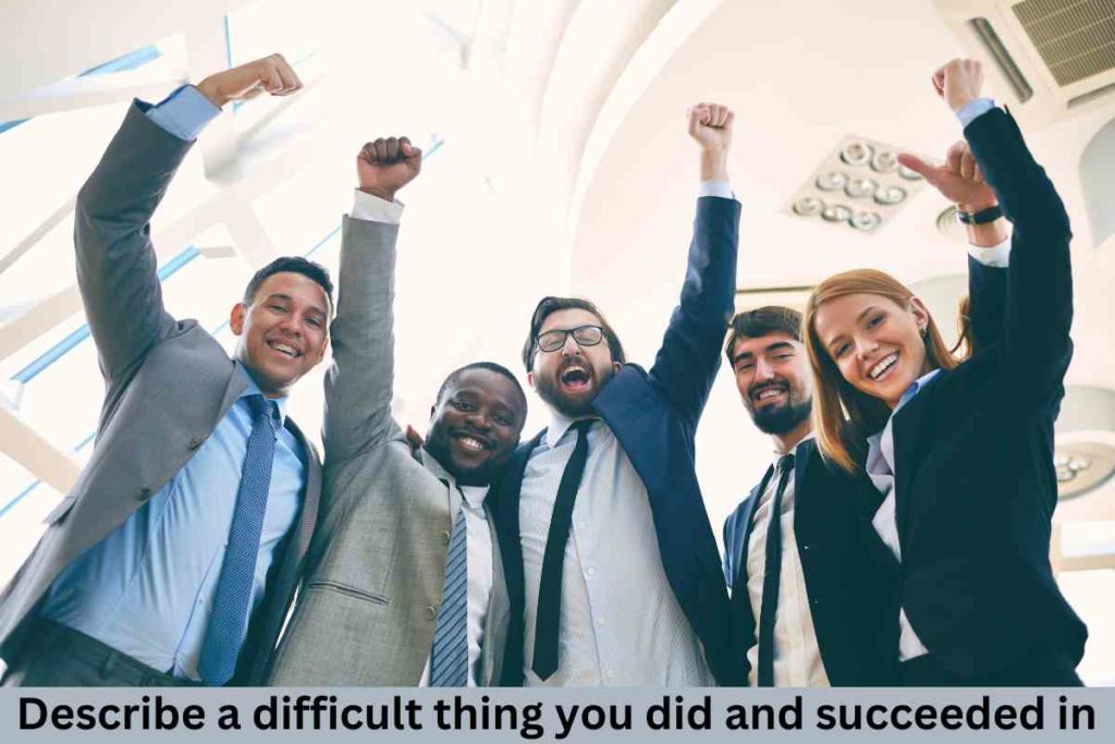 Describe a difficult thing you did and succeeded in