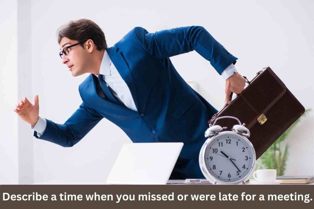 Describe a time when you missed or were late for a meeting.