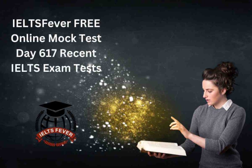 IELTSFever FREE Online Mock Test Day 617 Recent IELTS Exam Tests