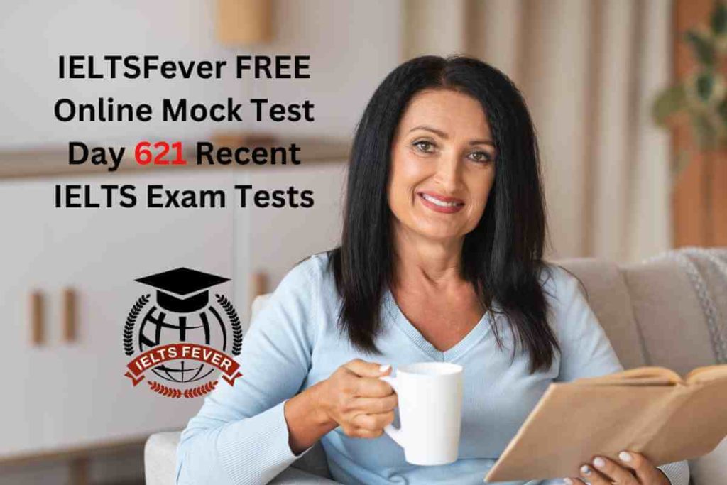 IELTSFever FREE Online Mock Test Day 621 Recent IELTS Exam Tests