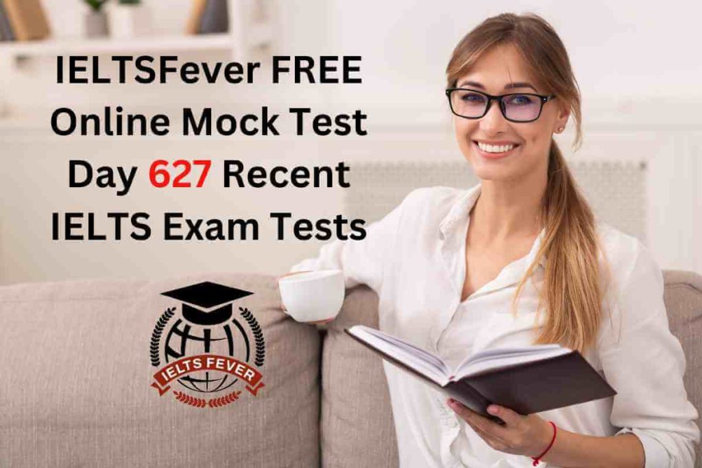 IELTSFever FREE Online Mock Test Day 627 Recent IELTS Exam Tests