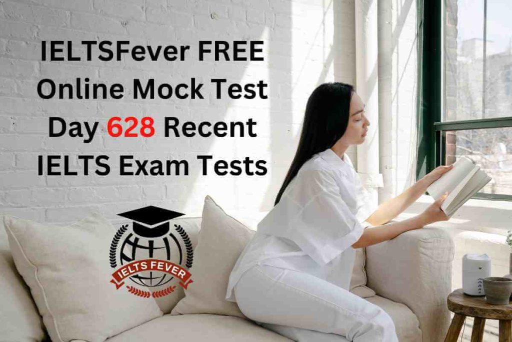 IELTSFever FREE Online Mock Test Day 628 Recent IELTS Exam Tests