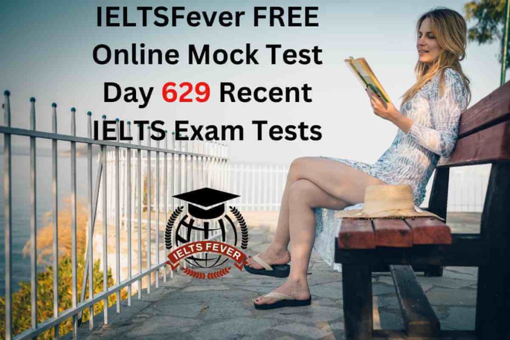 IELTSFever FREE Online Mock Test Day 629 Recent IELTS Exam Tests