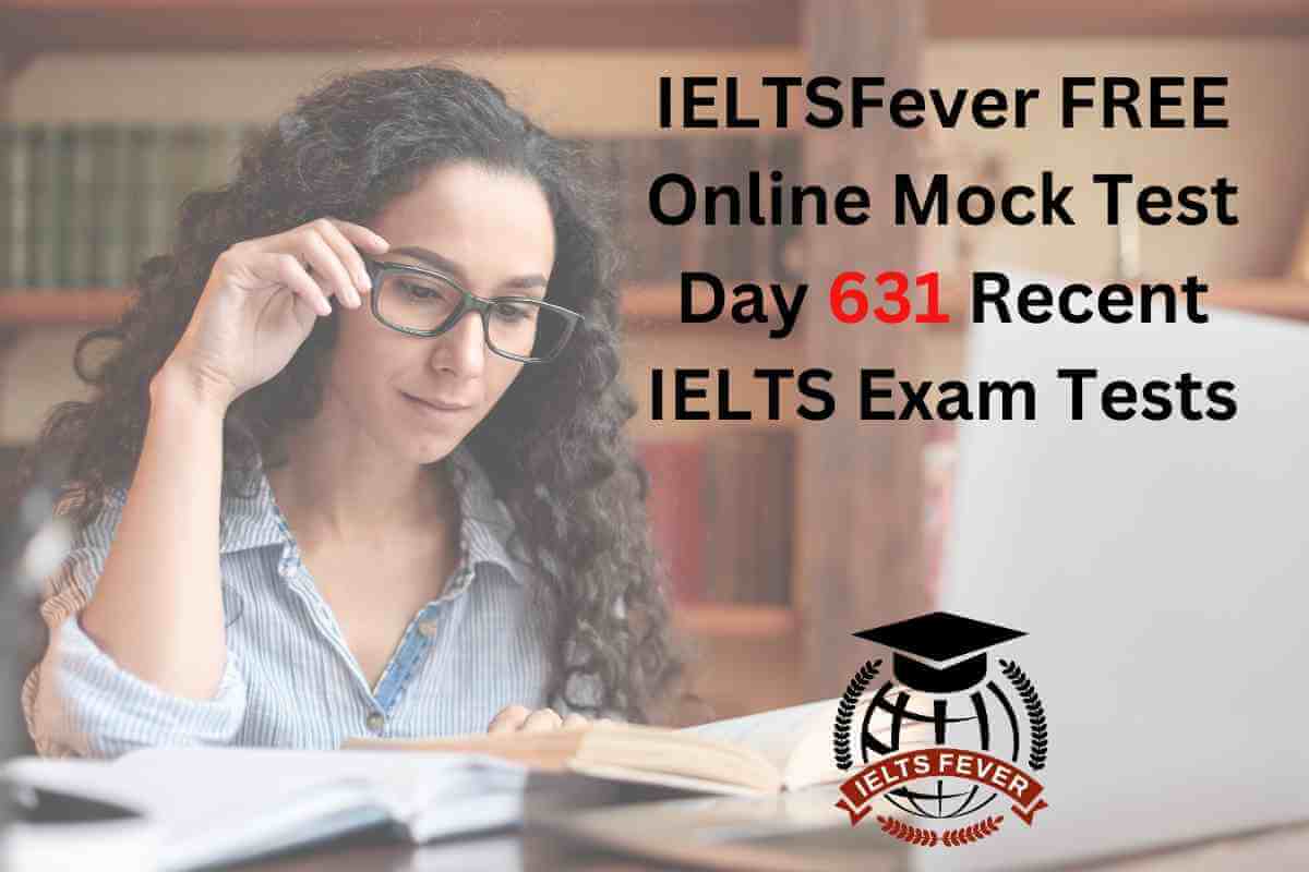 IELTSFever FREE Online Mock Test Day 631 Recent IELTS Exam Tests