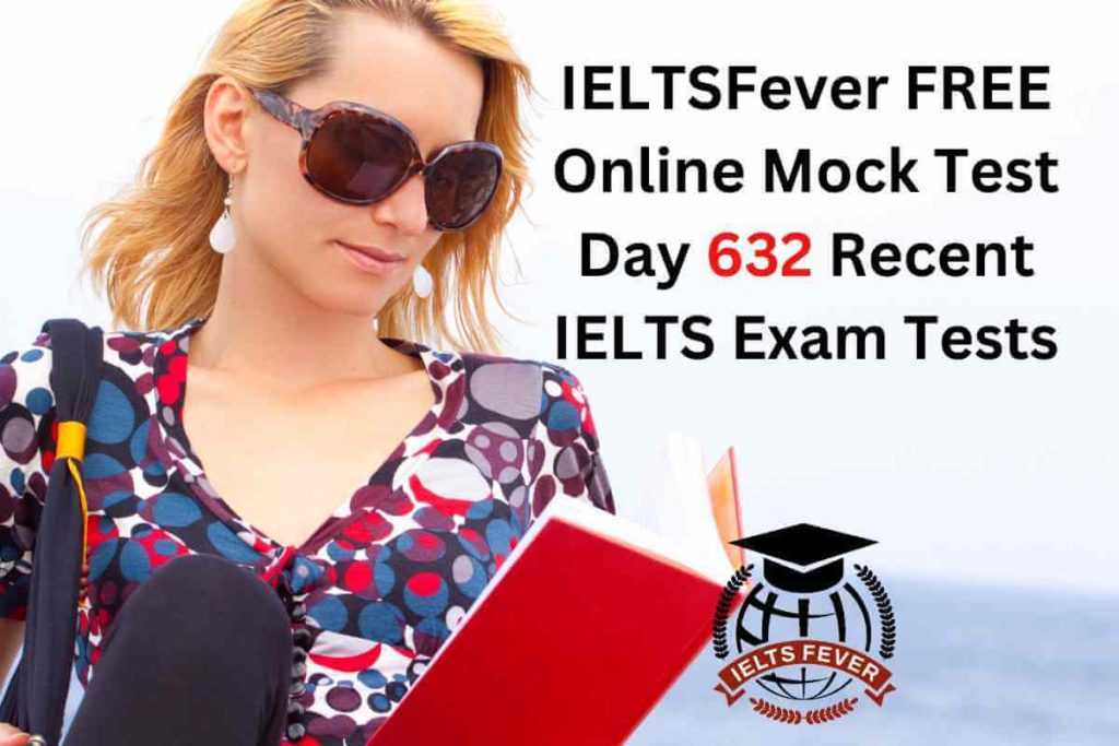 IELTSFever FREE Online Mock Test Day 632 Recent IELTS Exam Tests