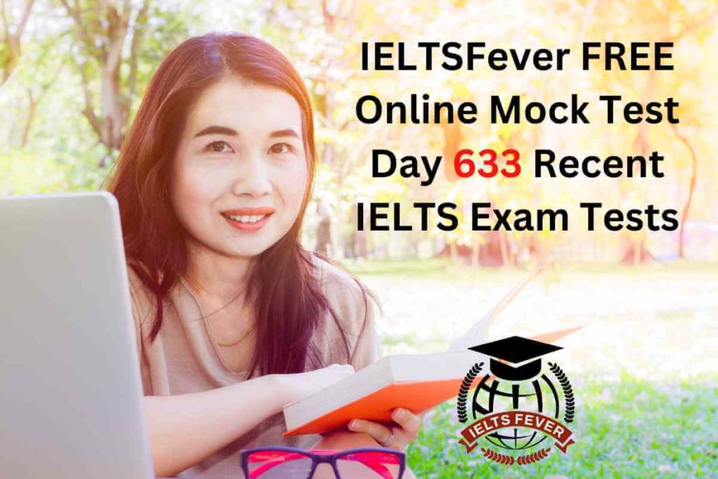 IELTSFever FREE Online Mock Test Day 633 Recent IELTS Exam Tests