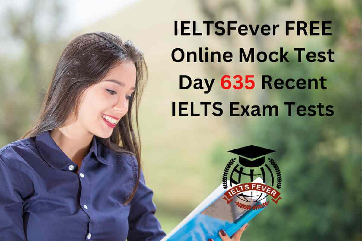 IELTSFever FREE Online Mock Test Day 635 Recent IELTS Exam Tests
