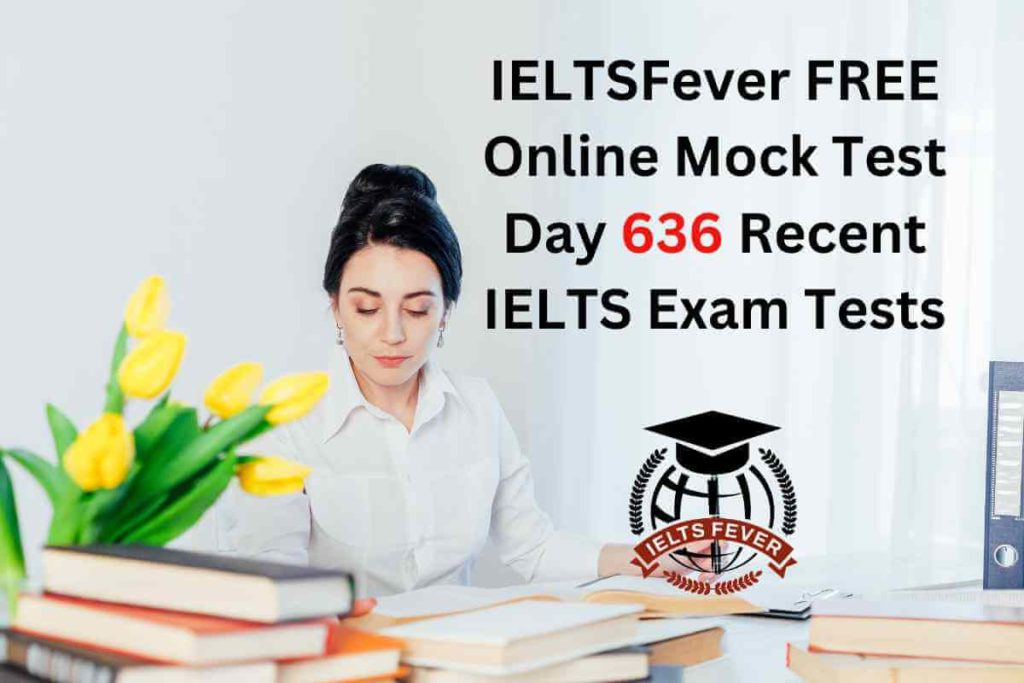 IELTSFever FREE Online Mock Test Day 636 Recent IELTS Exam Tests