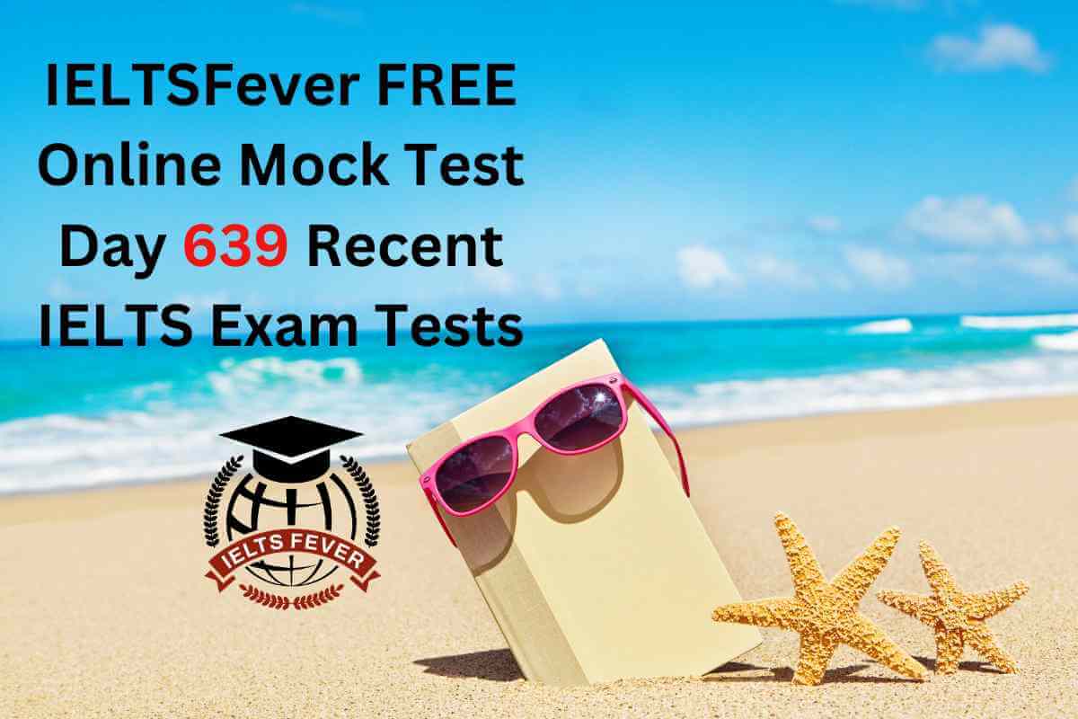IELTSFever FREE Online Mock Test Day 639 Recent IELTS Exam Tests