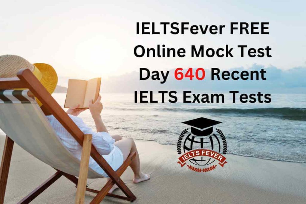 IELTSFever FREE Online Mock Test Day 640 Recent IELTS Exam Tests