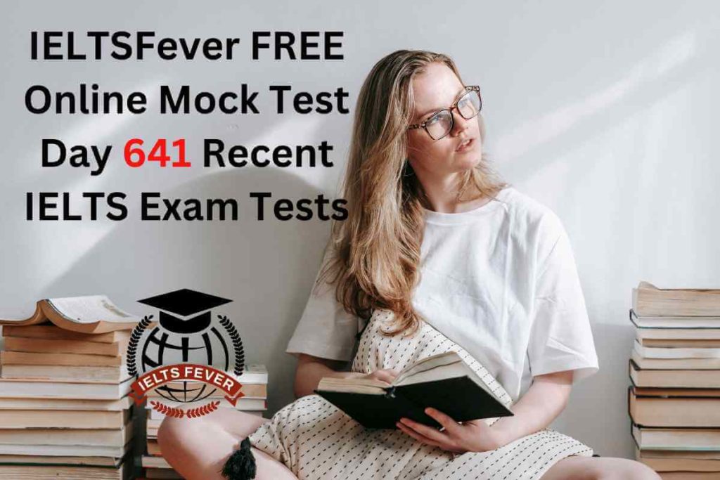 IELTSFever FREE Online Mock Test Day 641 Recent IELTS Exam Tests