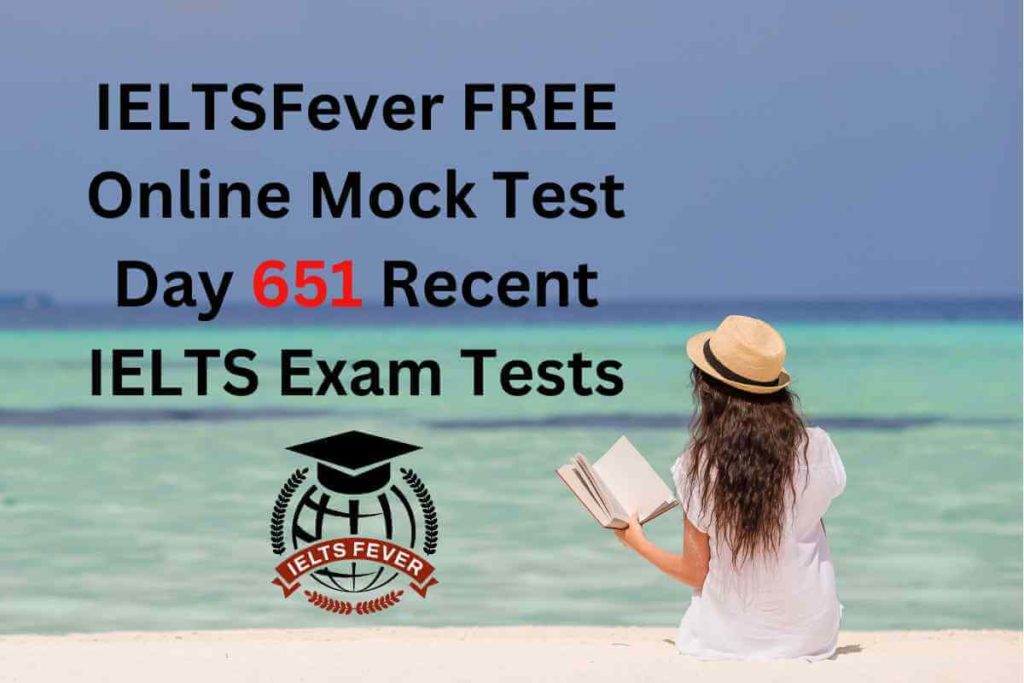 IELTSFever FREE Online Mock Test Day 651 Recent IELTS Exam Tests