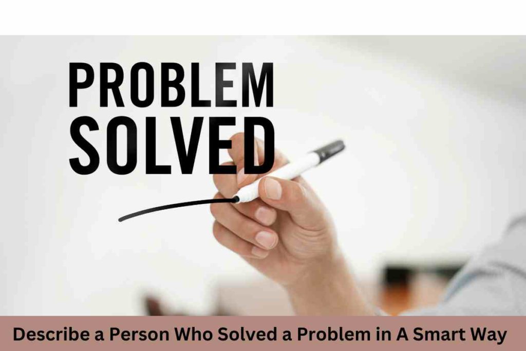 Describe a Person Who Solved a Problem in A Smart Way