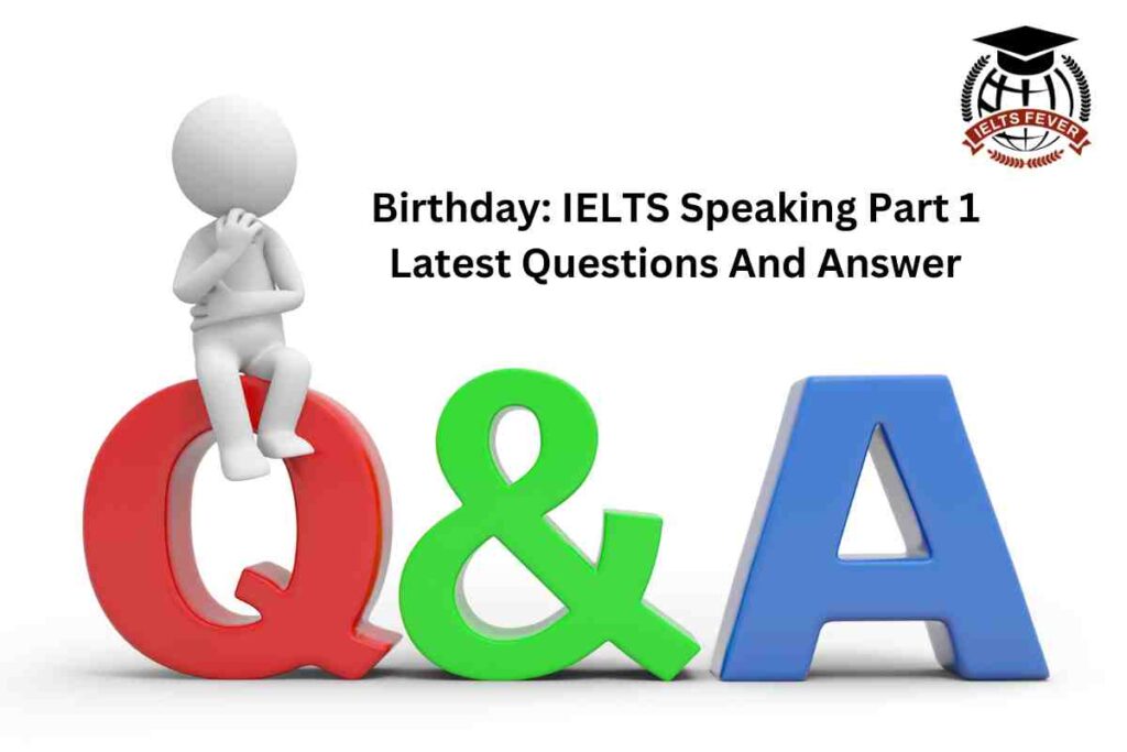 Birthday: IELTS Speaking Part 1 Latest Questions And Answer
