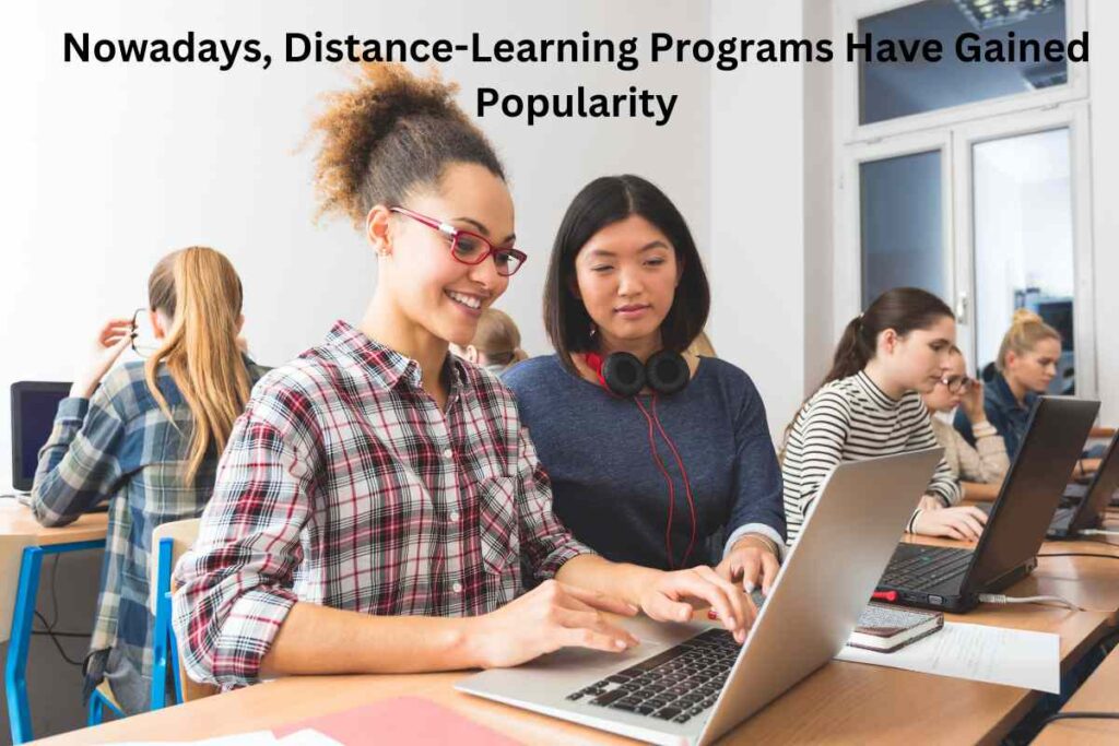 Nowadays, Distance-Learning Programs Have Gained Popularity