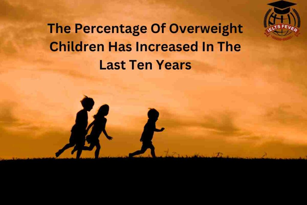 The Percentage Of Overweight Children Has Increased In The Last Ten Years