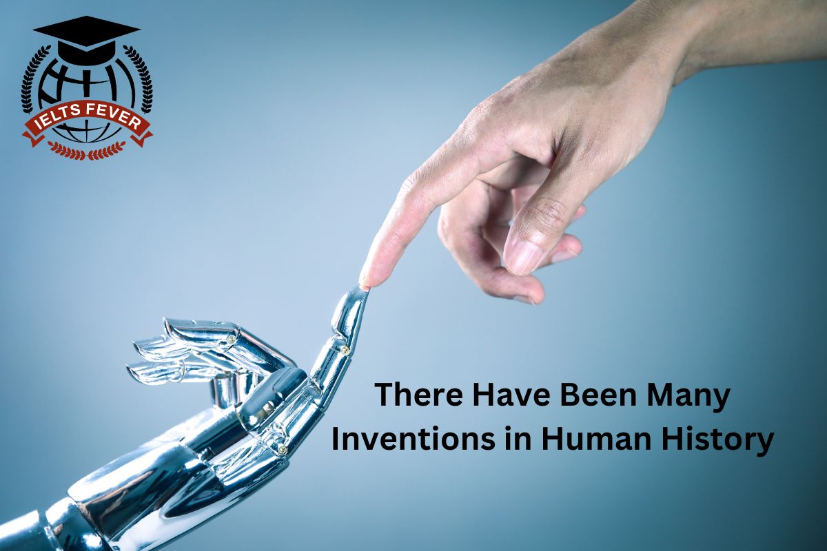 There Have Been Many Inventions In Human History Ielts Fever