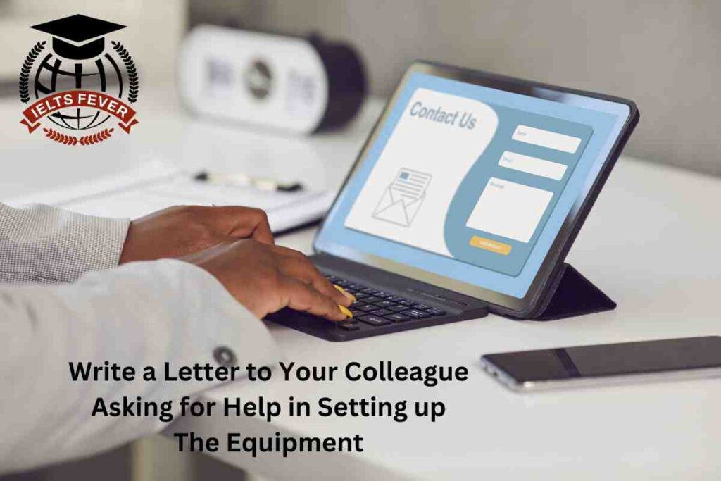 Write a Letter to Your Colleague Asking for Help in Setting up The Equipment