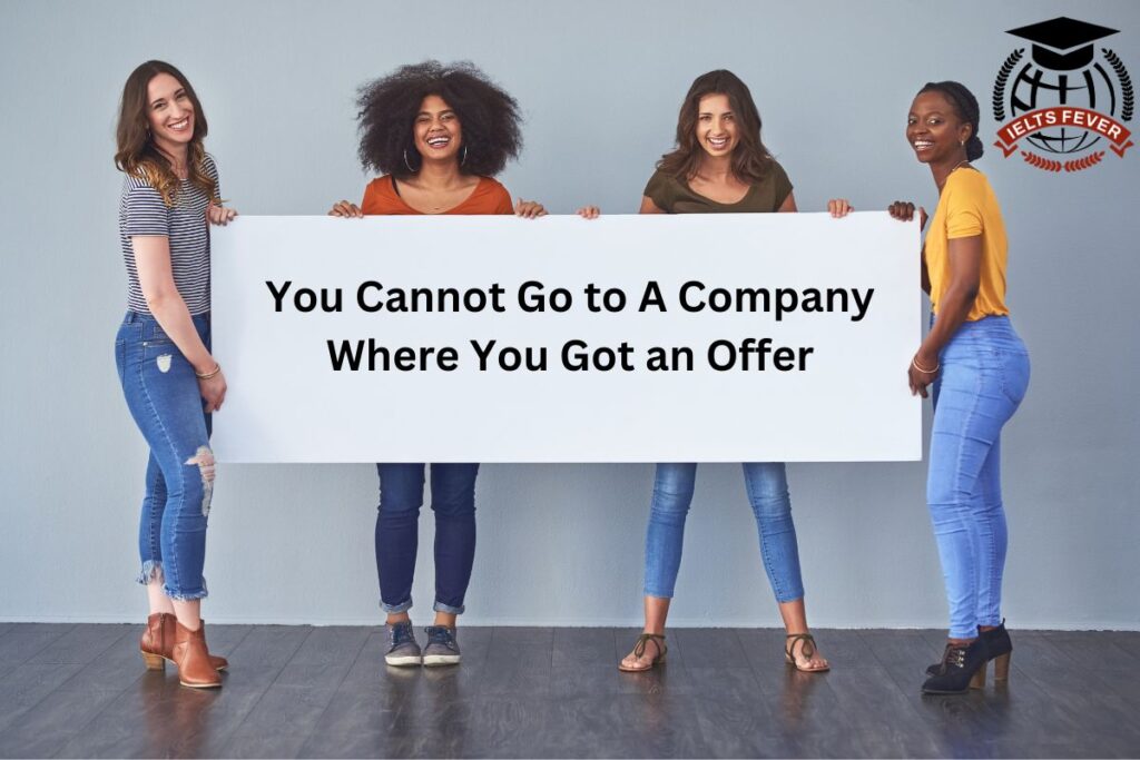 You Cannot Go to A Company Where You Got an Offer