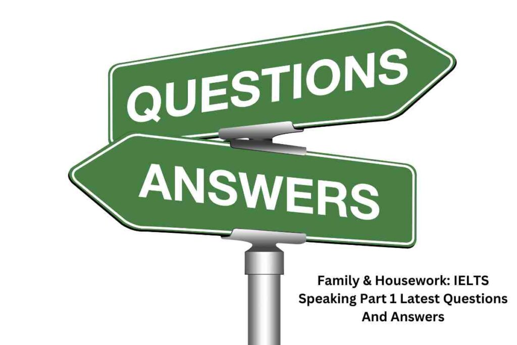 Family & Housework: IELTS Speaking Part 1 Latest Questions And Answers