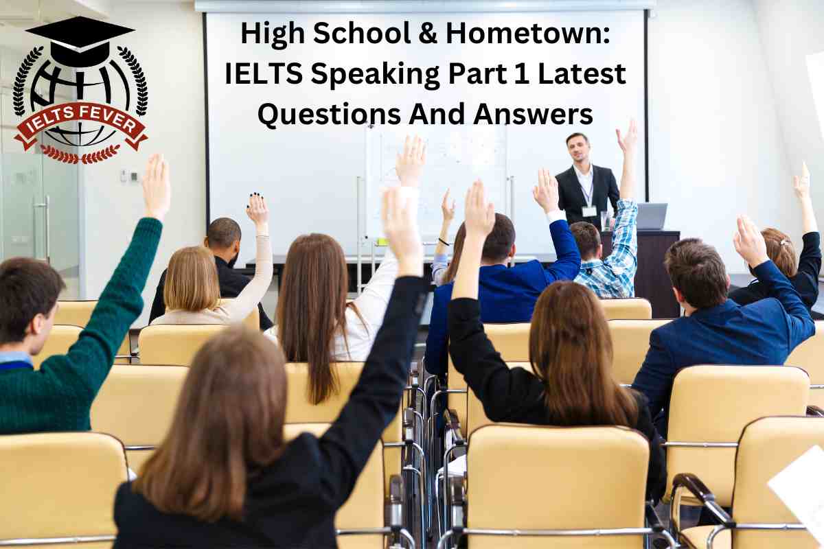 high-school-hometown-ielts-speaking-part-1-latest-questions-and