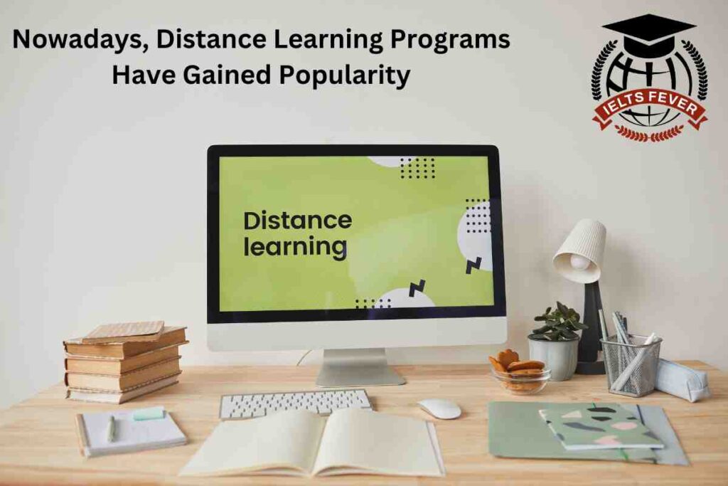Nowadays, Distance Learning Programs Have Gained Popularity