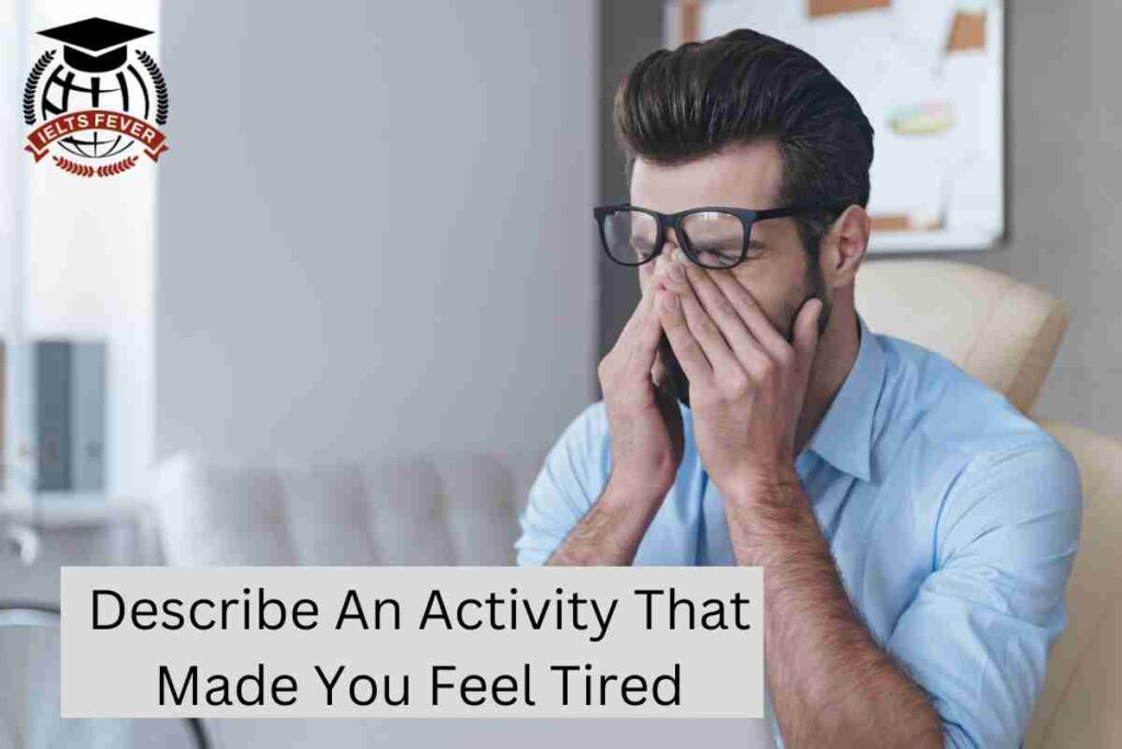 Describe An Activity That Made You Feel Tired