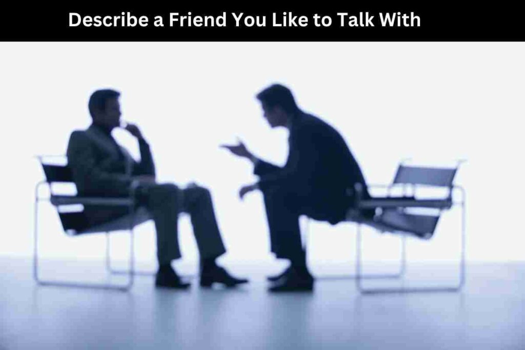 Describe a Friend You Like to Talk With