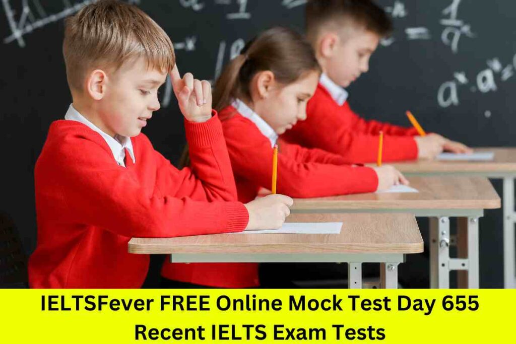 IELTSFever FREE Online Mock Test Day 655 Recent IELTS Exam Tests