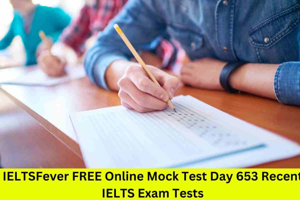 IELTSFever FREE Online Mock Test Day 653 Recent IELTS Exam Tests