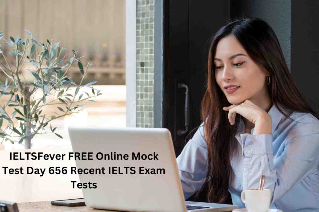 IELTSFever FREE Online Mock Test Day 656 Recent IELTS Exam Tests